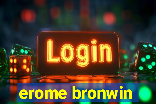 erome bronwin